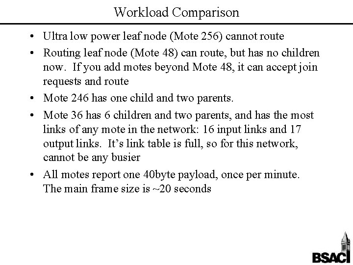 Workload Comparison • Ultra low power leaf node (Mote 256) cannot route • Routing
