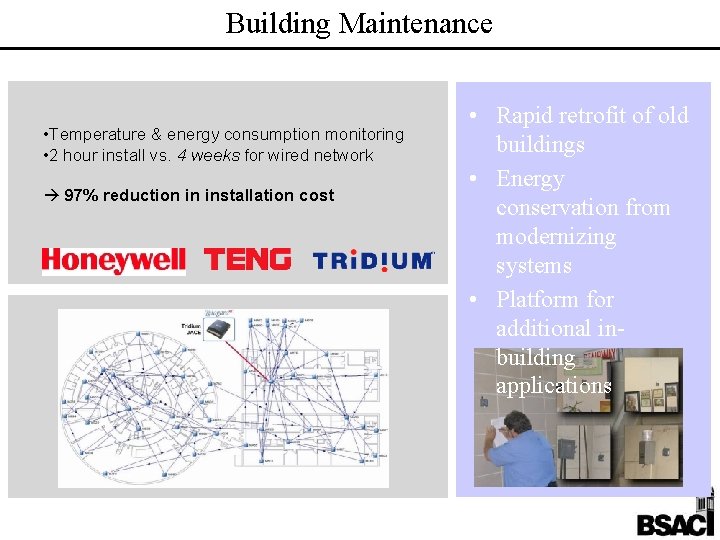 Building Maintenance • Temperature & energy consumption monitoring • 2 hour install vs. 4