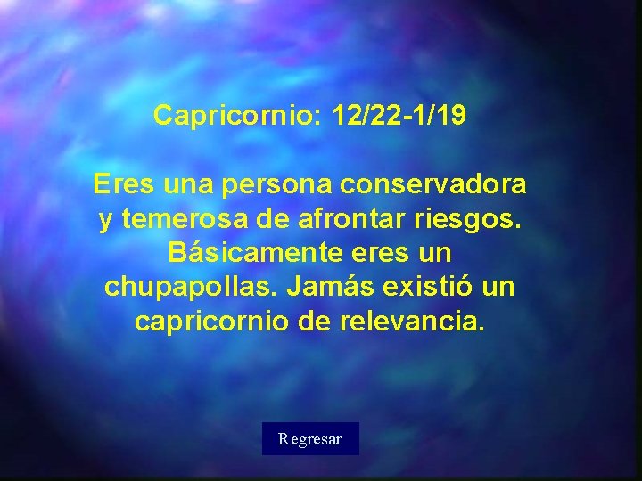 Capricornio: 12/22 -1/19 Eres una persona conservadora y temerosa de afrontar riesgos. Básicamente eres