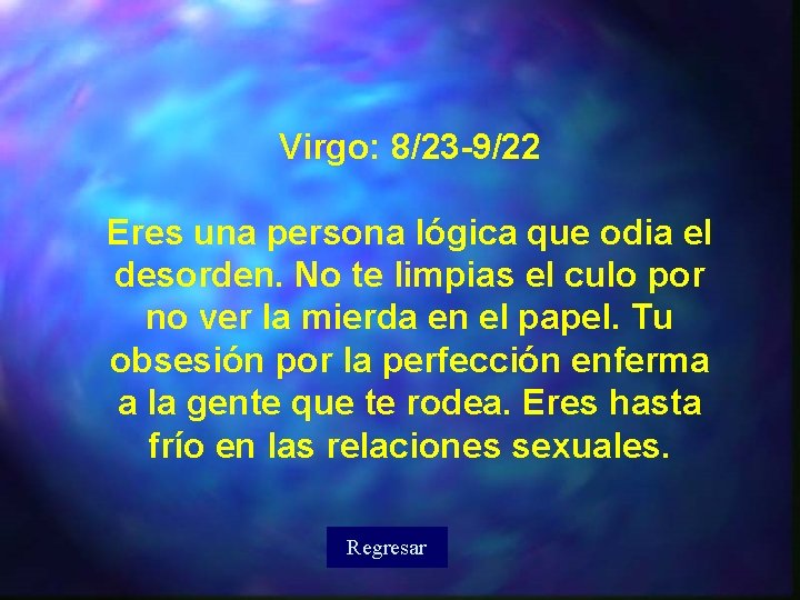 Virgo: 8/23 -9/22 Eres una persona lógica que odia el desorden. No te limpias