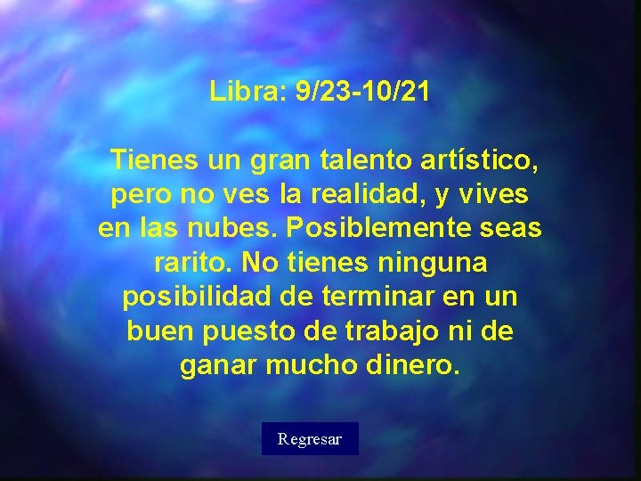 Libra: 9/23 -10/21 Tienes un gran talento artístico, pero no ves la realidad, y