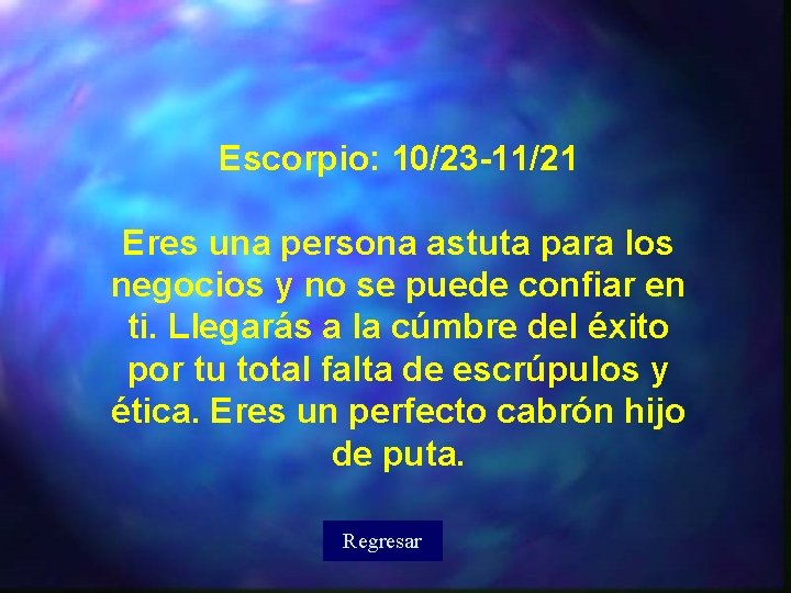 Escorpio: 10/23 -11/21 Eres una persona astuta para los negocios y no se puede