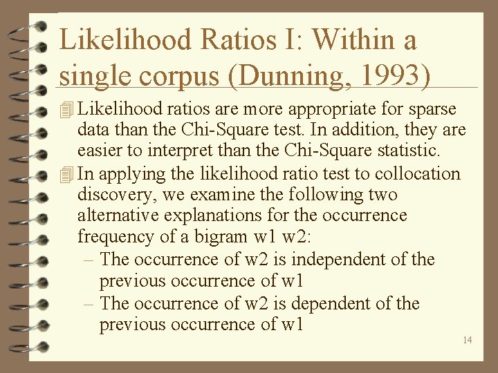 Likelihood Ratios I: Within a single corpus (Dunning, 1993) 4 Likelihood ratios are more
