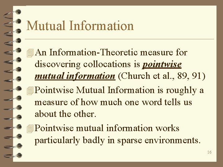 Mutual Information 4 An Information-Theoretic measure for discovering collocations is pointwise mutual information (Church