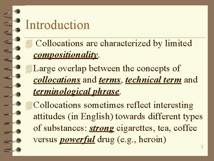 Introduction 4 Collocations are characterized by limited compositionality. 4 Large overlap between the concepts