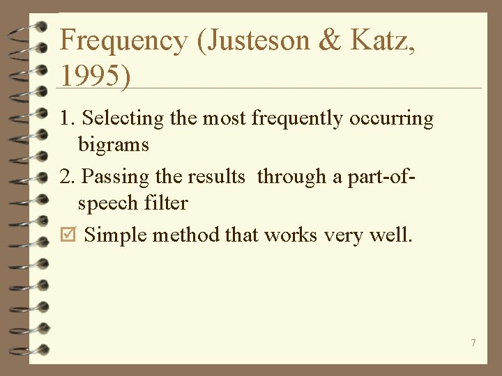 Frequency (Justeson & Katz, 1995) 1. Selecting the most frequently occurring bigrams 2. Passing