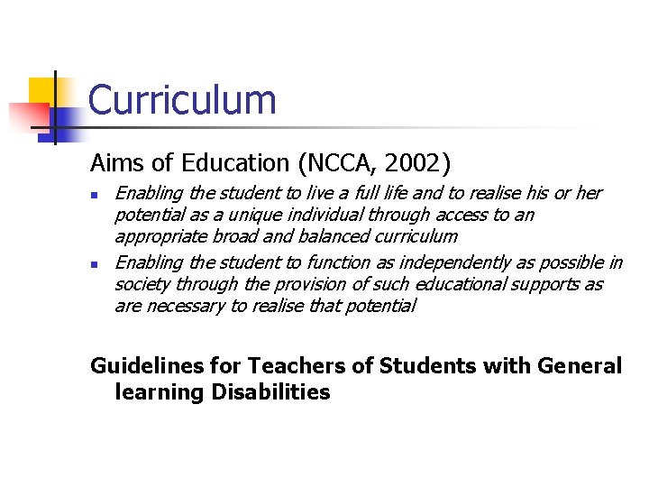 Curriculum Aims of Education (NCCA, 2002) n n Enabling the student to live a