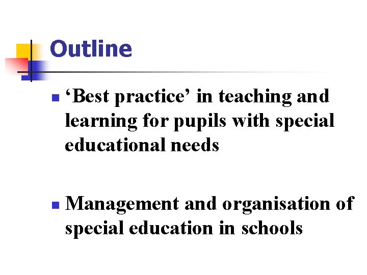Outline n n ‘Best practice’ in teaching and learning for pupils with special educational