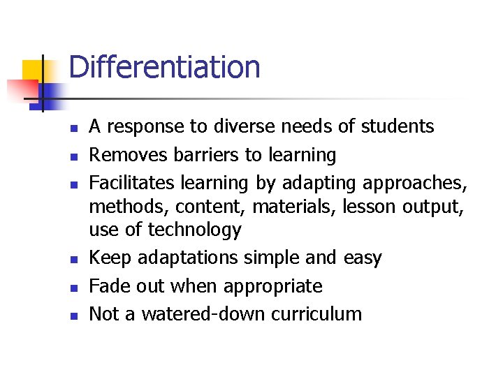 Differentiation n n n A response to diverse needs of students Removes barriers to