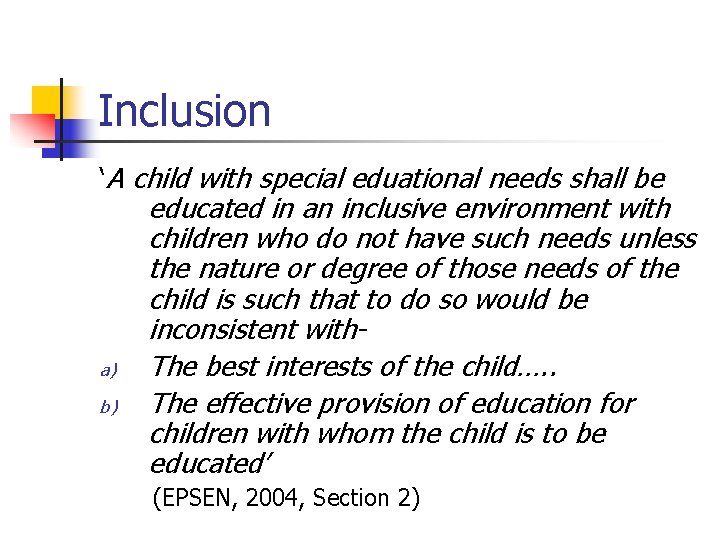 Inclusion ‘A child with special eduational needs shall be a) b) educated in an