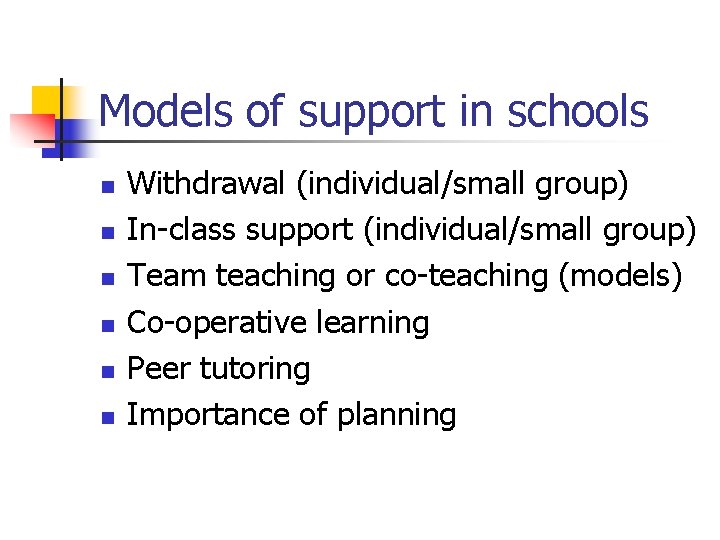 Models of support in schools n n n Withdrawal (individual/small group) In-class support (individual/small