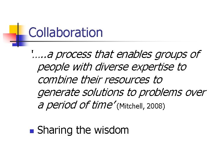 Collaboration ‘…. . a process that enables groups of people with diverse expertise to
