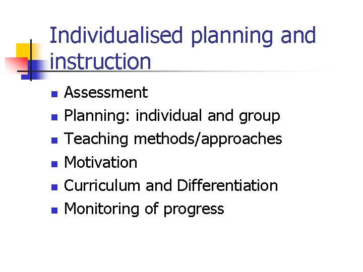 Individualised planning and instruction n n n Assessment Planning: individual and group Teaching methods/approaches