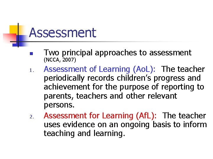 Assessment n 1. 2. Two principal approaches to assessment (NCCA, 2007) Assessment of Learning