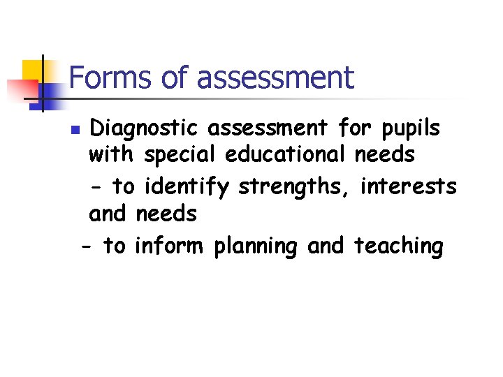 Forms of assessment Diagnostic assessment for pupils with special educational needs - to identify