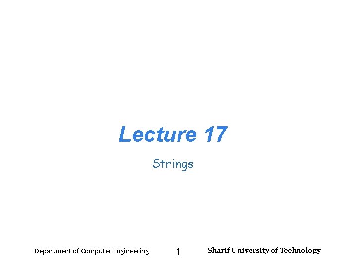 Lecture 17 Strings Department of Computer Engineering 1 Sharif University of Technology 