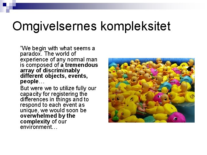 Omgivelsernes kompleksitet ”We begin with what seems a paradox. The world of experience of