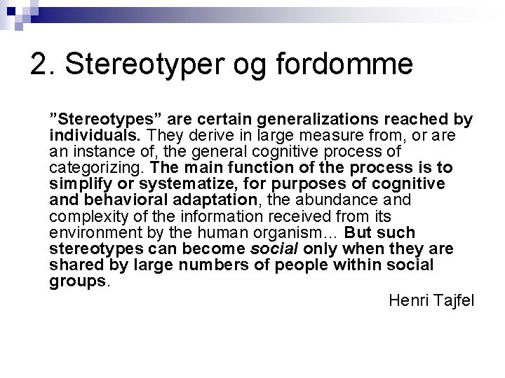 2. Stereotyper og fordomme ”Stereotypes” are certain generalizations reached by individuals. They derive in