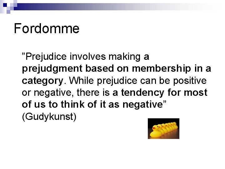 Fordomme ”Prejudice involves making a prejudgment based on membership in a category. While prejudice