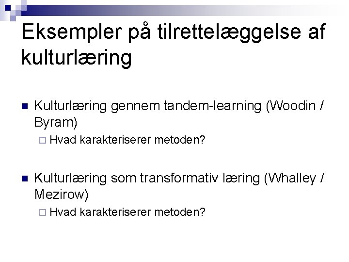 Eksempler på tilrettelæggelse af kulturlæring n Kulturlæring gennem tandem-learning (Woodin / Byram) ¨ Hvad