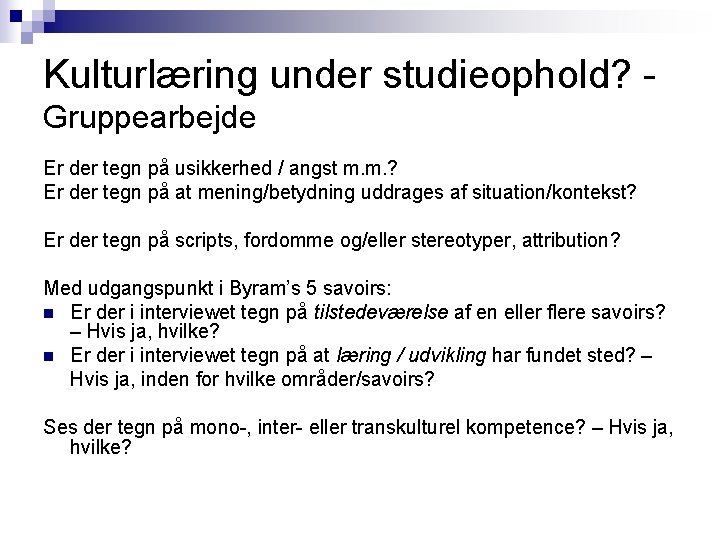 Kulturlæring under studieophold? Gruppearbejde Er der tegn på usikkerhed / angst m. m. ?