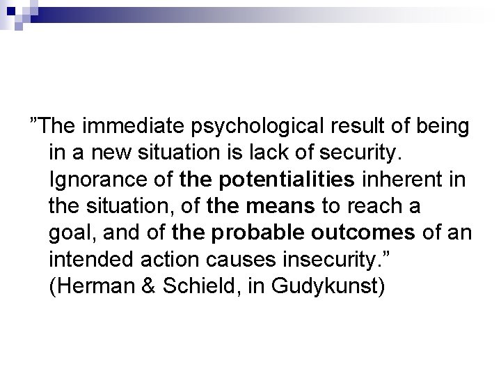 ”The immediate psychological result of being in a new situation is lack of security.