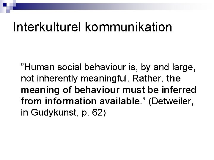 Interkulturel kommunikation ”Human social behaviour is, by and large, not inherently meaningful. Rather, the