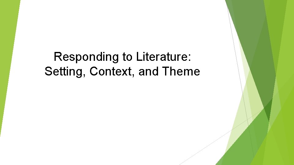 Responding to Literature: Setting, Context, and Theme Responding to Literature: Setting, Context, and Theme