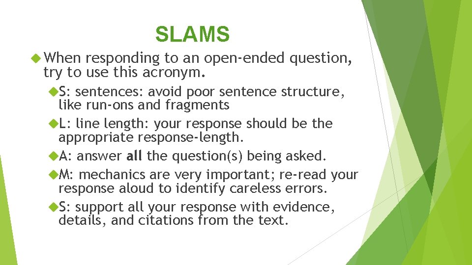 SLAMS When responding to an open-ended question, try to use this acronym. S: sentences: SLAMS When responding to an open-ended question, try to use this acronym. S: sentences: