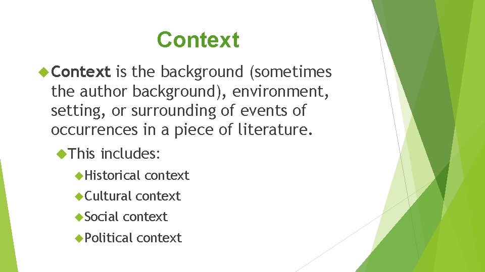 Context is the background (sometimes the author background), environment, setting, or surrounding of events Context is the background (sometimes the author background), environment, setting, or surrounding of events
