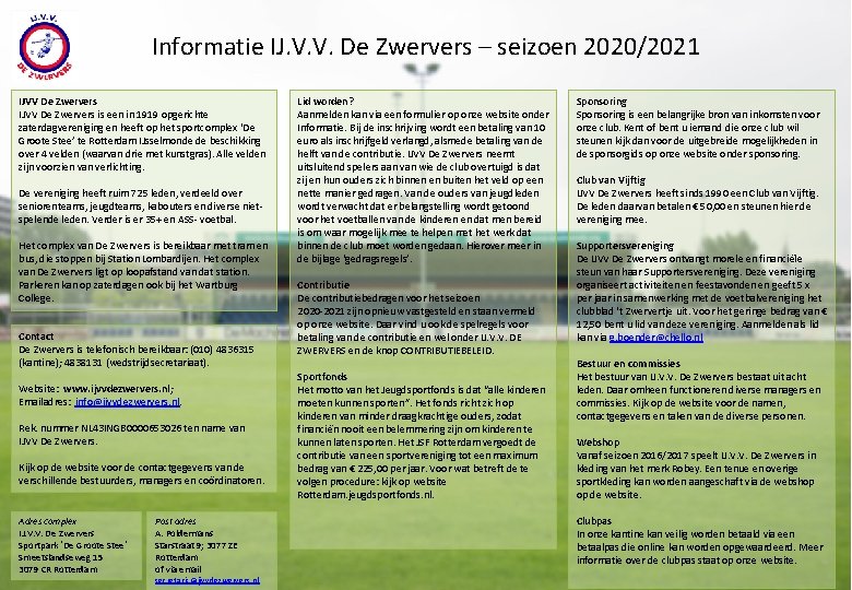Informatie IJ. V. V. De Zwervers – seizoen 2020/2021 IJVV De Zwervers is een