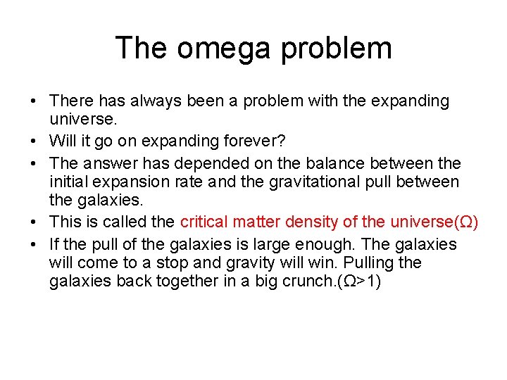 The omega problem • There has always been a problem with the expanding universe.