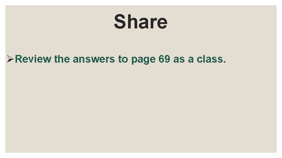 Share ØReview the answers to page 69 as a class. 