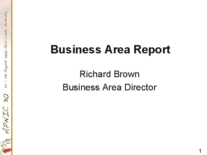 Business Area Report Richard Brown Business Area Director 1 