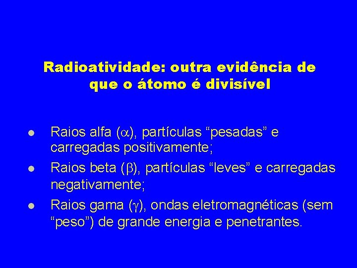 Radioatividade: outra evidência de que o átomo é divisível Raios alfa ( ), partículas