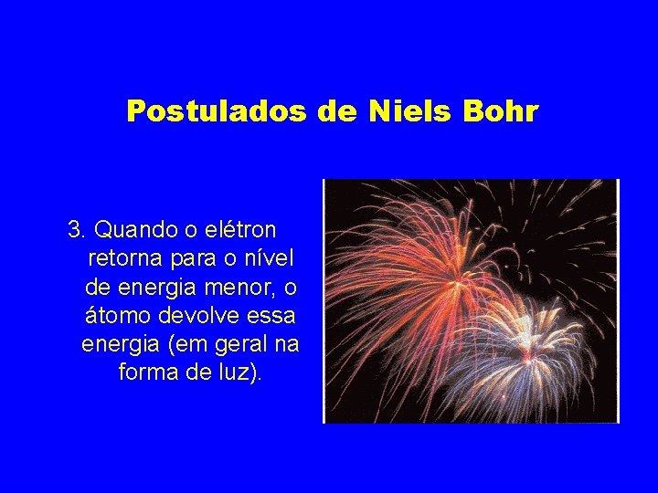 Postulados de Niels Bohr 3. Quando o elétron retorna para o nível de energia