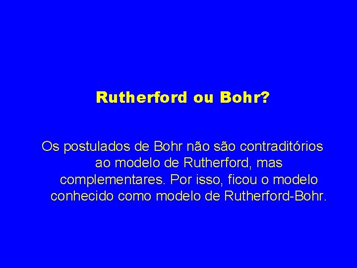 Rutherford ou Bohr? Os postulados de Bohr não são contraditórios ao modelo de Rutherford,