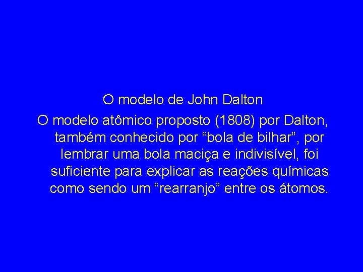 O modelo de John Dalton O modelo atômico proposto (1808) por Dalton, também conhecido