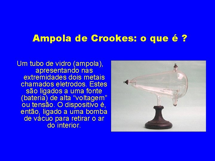 Ampola de Crookes: o que é ? Um tubo de vidro (ampola), apresentando nas