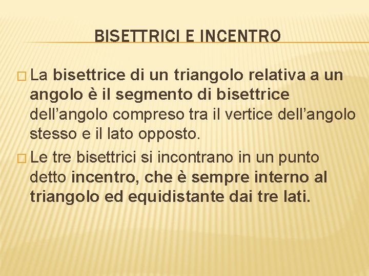 BISETTRICI E INCENTRO � La bisettrice di un triangolo relativa a un angolo è