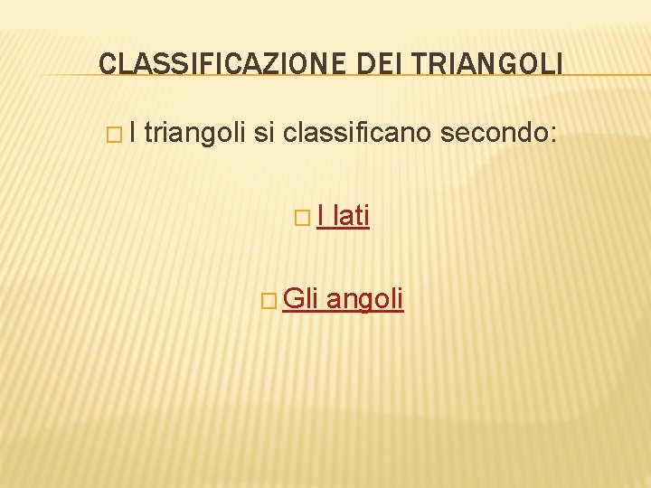 CLASSIFICAZIONE DEI TRIANGOLI �I triangoli si classificano secondo: �I � Gli lati angoli 