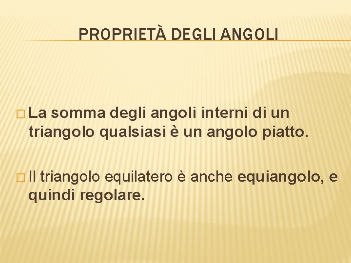 PROPRIETÀ DEGLI ANGOLI � La somma degli angoli interni di un triangolo qualsiasi è