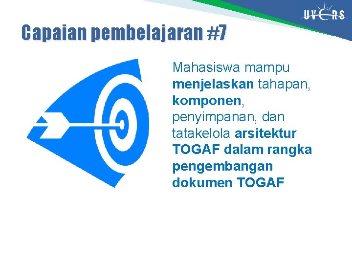 Capaian pembelajaran #7 Mahasiswa mampu menjelaskan tahapan, komponen, penyimpanan, dan tatakelola arsitektur TOGAF dalam