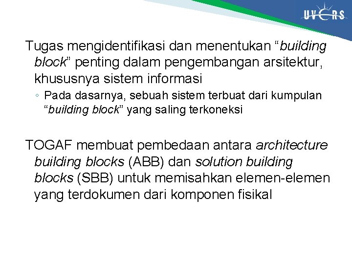 Tugas mengidentifikasi dan menentukan “building block” penting dalam pengembangan arsitektur, khususnya sistem informasi ◦