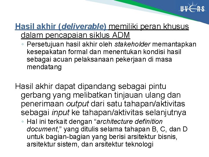 Hasil akhir (deliverable) memiliki peran khusus dalam pencapaian siklus ADM ◦ Persetujuan hasil akhir