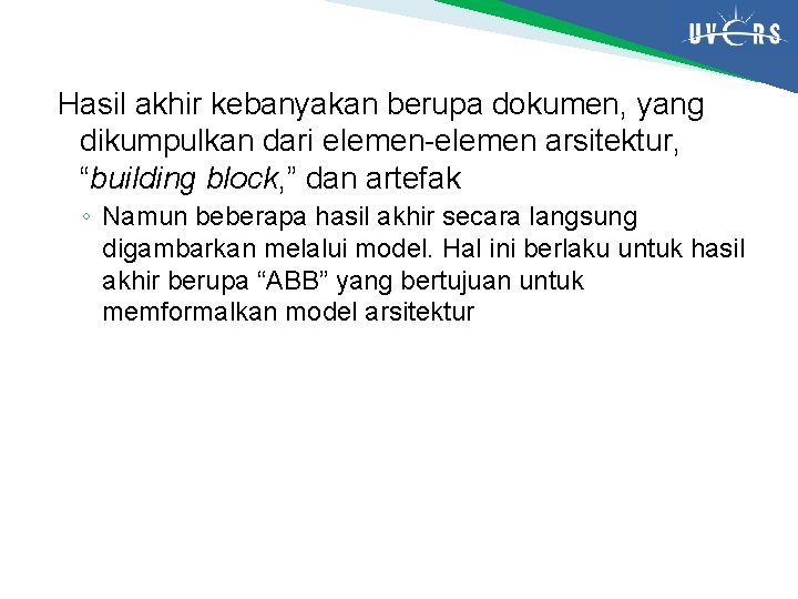 Hasil akhir kebanyakan berupa dokumen, yang dikumpulkan dari elemen-elemen arsitektur, “building block, ” dan