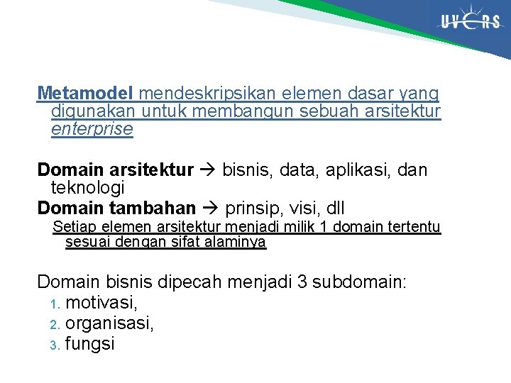 Metamodel mendeskripsikan elemen dasar yang digunakan untuk membangun sebuah arsitektur enterprise Domain arsitektur bisnis,