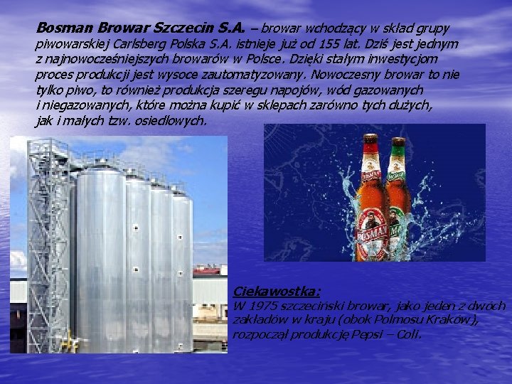 Bosman Browar Szczecin S. A. – browar wchodzący w skład grupy piwowarskiej Carlsberg Polska