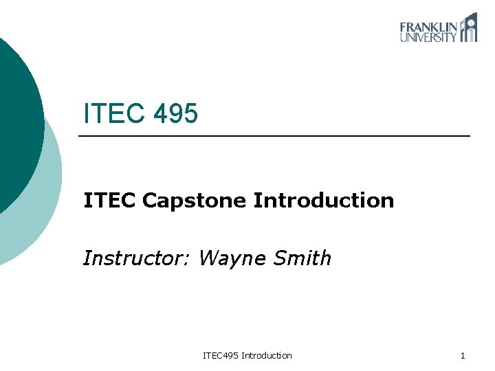 ITEC 495 ITEC Capstone Introduction Instructor: Wayne Smith ITEC 495 Introduction 1 