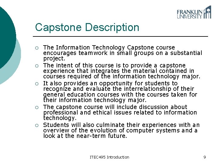Capstone Description ¡ ¡ ¡ The Information Technology Capstone course encourages teamwork in small
